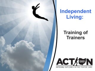 Independent
Living:
Training of
Trainers
 