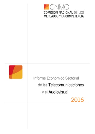 Informe Económico Sectorial
de las Telecomunicaciones
y el Audiovisual
2016
 