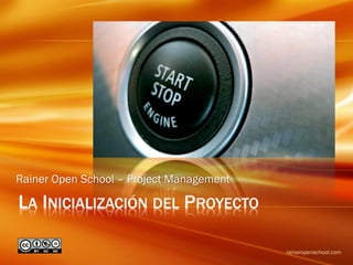LA INICIALIZACIÓN DEL PROYECTO
raineropenschool.com
Rainer Open School – Project Management
 