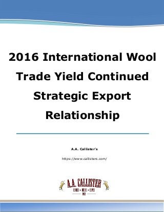 2016 International Wool
Trade Yield Continued
Strategic Export
Relationship
A.A. Callister's
https://www.callisters.com/
 