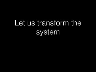 Let us transform the
system
 