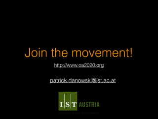 Join the movement!
http://www.oa2020.org
patrick.danowski@ist.ac.at
 