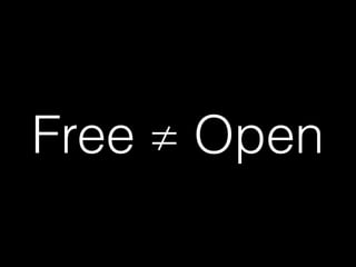 Free ≠ Open
 