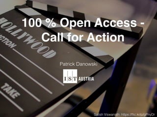 100 % Open Access -
Call for Action
Patrick Danowski
Satish Viswanath: https://ﬂic.kr/p/gPnyDr
 