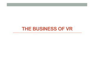 THE BUSINESS OF VR
 