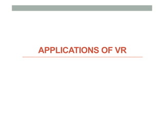 APPLICATIONS OF VR
 
