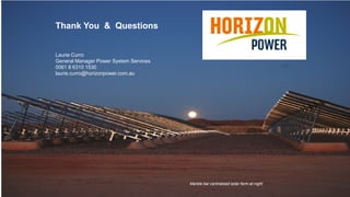 38
Thank You & Questions
Laurie Curro
General Manager Power System Services
0061 8 6310 1530
laurie.curro@horizonpower.com.au
Marble bar centralised solar farm at night
 