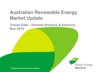 Australian Renewable Energy
Market Update
Tristan Edis – Director Analysis & Advisory
Nov 2016
 