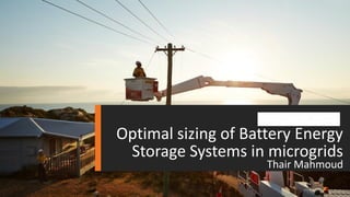 Thair Mahmoud
Optimal sizing of Battery Energy
Storage Systems in microgrids
 