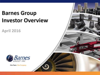 Barnes Group
Investor Overview
April 2016
 