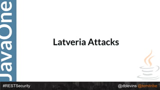 JavaOne
#RESTSecurity @dblevins @tomitribe
Latveria Attacks
 