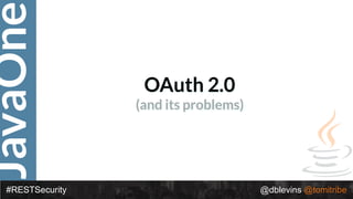 JavaOne
#RESTSecurity @dblevins @tomitribe
OAuth 2.0
(and its problems)
 