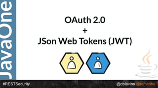 JavaOne
#RESTSecurity @dblevins @tomitribe
OAuth 2.0
+
JSon Web Tokens (JWT)
 