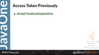 JavaOne
#RESTSecurity @dblevins @tomitribe
Access Token Previously
• 6Fe4jd7TmdE5yW2q0y6W2w
 