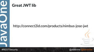 JavaOne
#RESTSecurity @dblevins @tomitribe
http://connect2id.com/products/nimbus-jose-jwt
Great JWT lib
 
