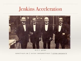 Jenkins Acceleration
 
dunkelfrosch.com | twitter.com/dunkelfrosch | github.com/paterik
v0.9.5, german
https://en.wikipedia.org/wiki/Gratuity#/media/File:Waiters.jpg
1
 