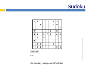 Sudoku
http://andrey.nering.com.br/sudoku/
 
