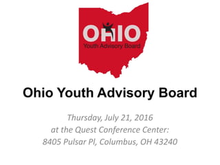 Ohio Youth Advisory Board
Thursday, July 21, 2016
at the Quest Conference Center:
8405 Pulsar Pl, Columbus, OH 43240
 