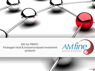 KID for PRIIPS :
Packaged retail & insurance-based investment
products
 