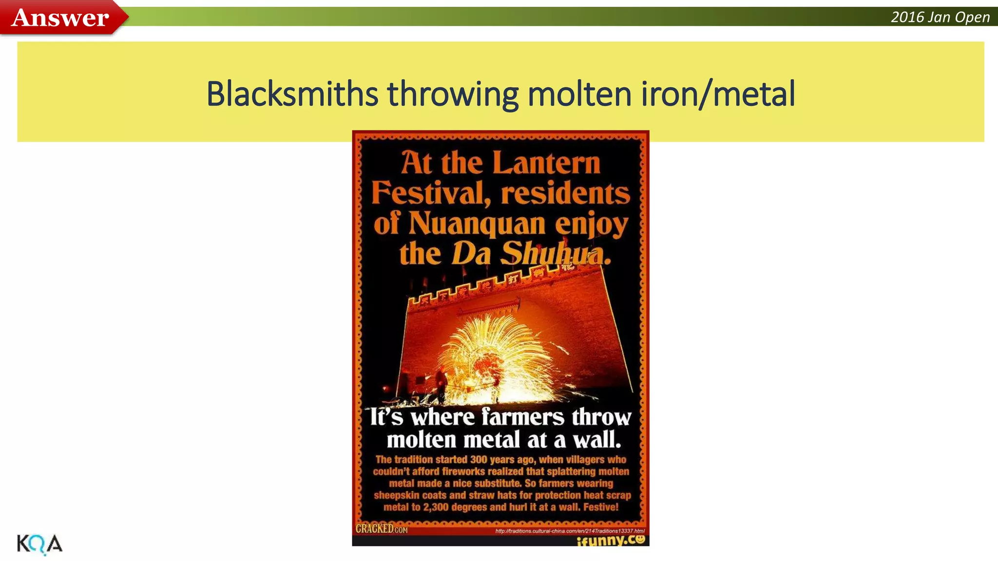 2016 Jan OpenAnswer
Blacksmiths throwing molten iron/metal
 