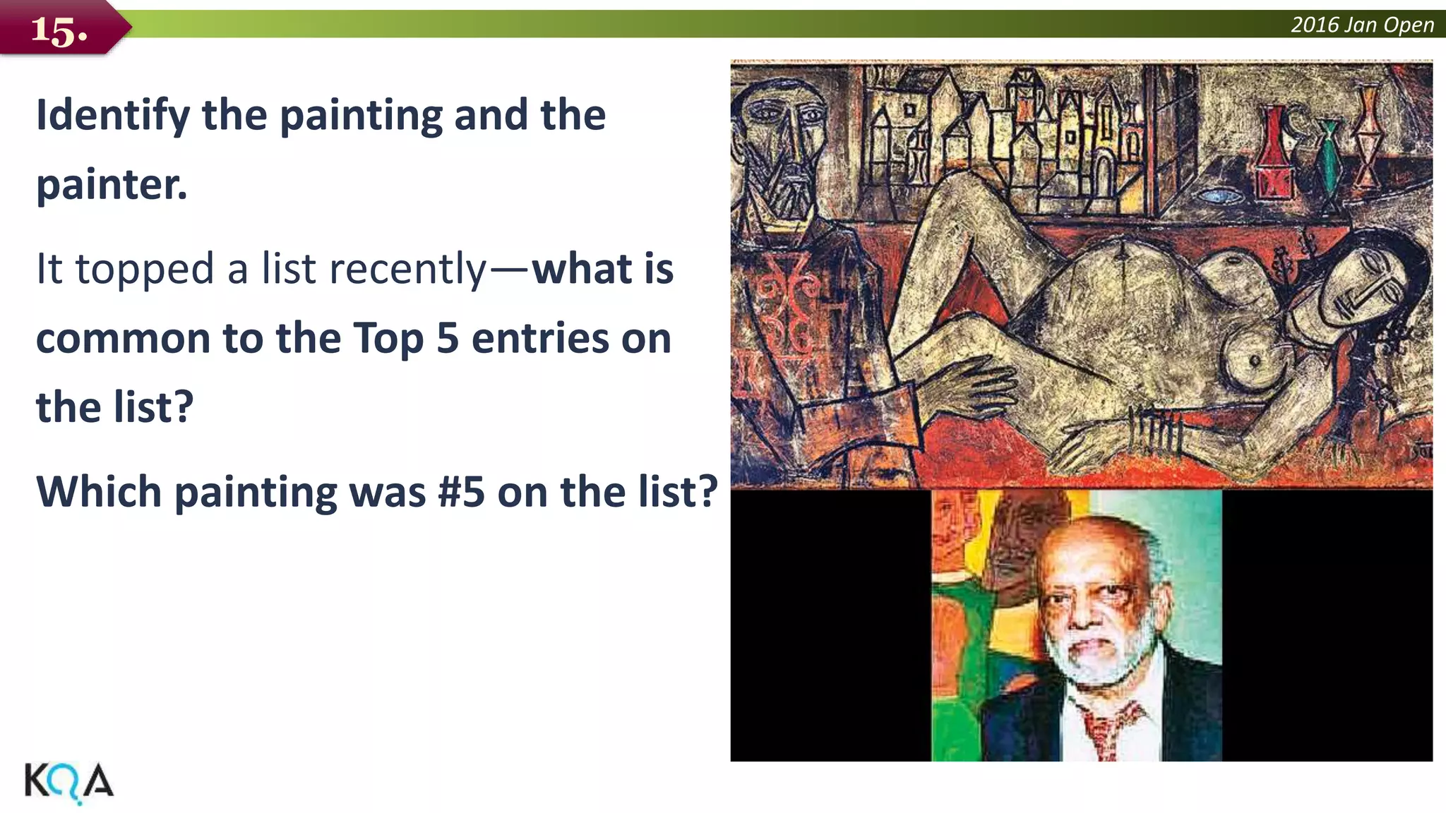 2016 Jan Open
Identify the painting and the
painter.
It topped a list recently—what is
common to the Top 5 entries on
the list?
Which painting was #5 on the list?
15.
 
