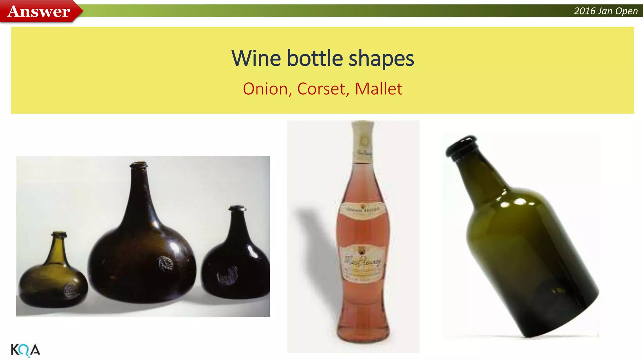 2016 Jan OpenAnswer
Wine bottle shapes
Onion, Corset, Mallet
 