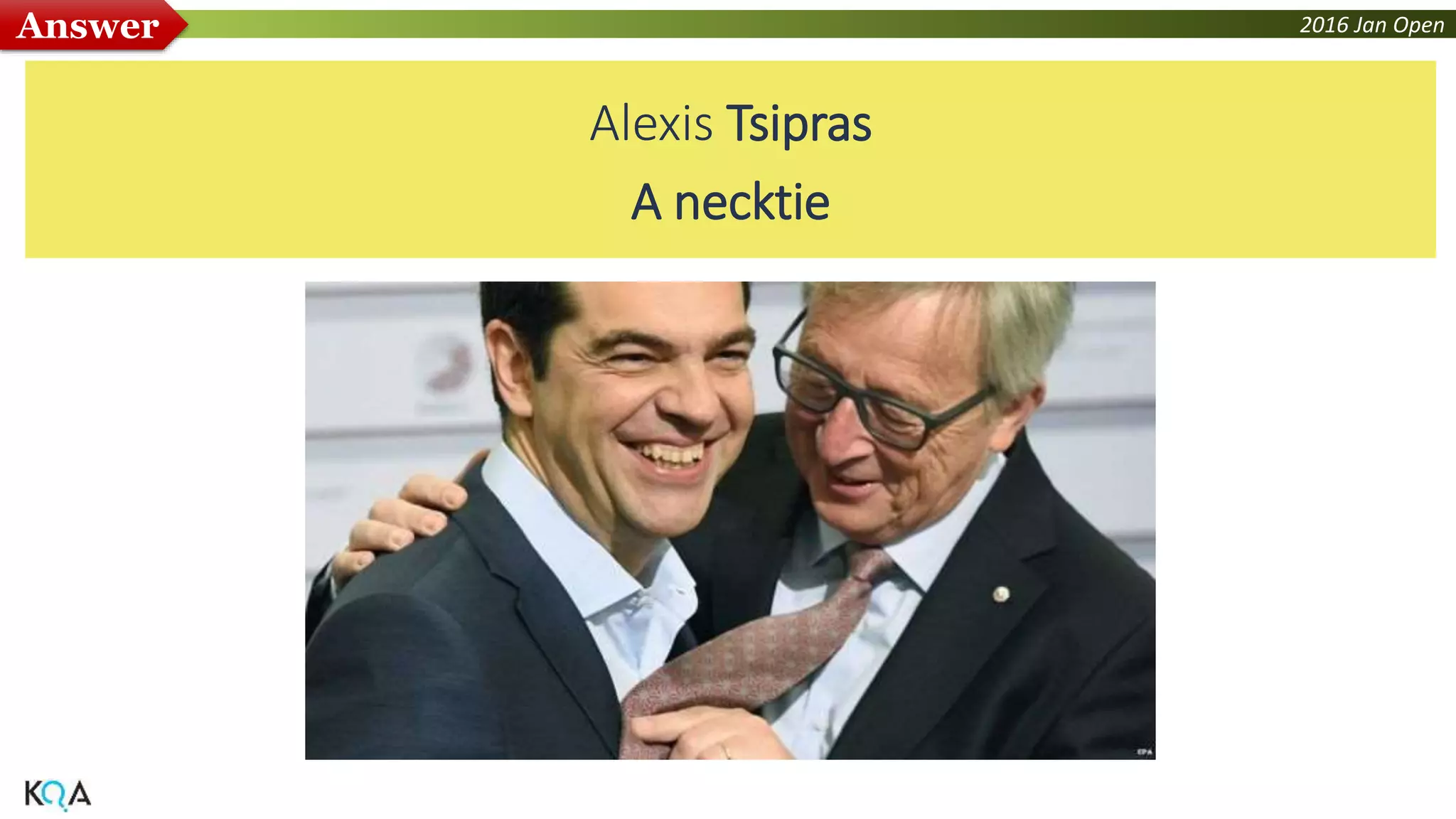 2016 Jan OpenAnswer
Alexis Tsipras
A necktie
 