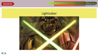 Answer Collected Works – asKQAnce 20142016 Jan Open
Lightsaber
 