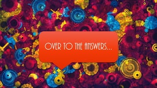 Over to the answers…
 