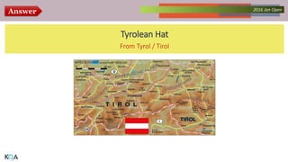 Answer Collected Works – asKQAnce 20142016 Jan Open
Tyrolean Hat
From Tyrol / Tirol
 