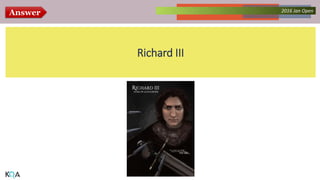 Answer Collected Works – asKQAnce 20142016 Jan Open
Richard III
 
