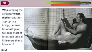 Collected Works – asKQAnce 2014Jan Open 201631
Who, reading the
script for which
movie—a rather
appropriate
image, because
he would go on
to spend most of
his screen time in
little more than a
loin cloth?
 