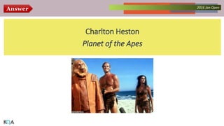 Answer Collected Works – asKQAnce 20142016 Jan Open
Charlton Heston
Planet of the Apes
 