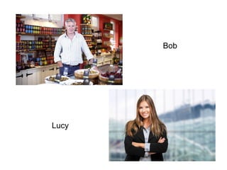 Bob
Lucy
 