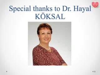 Special thanks to Dr. Hayal
KÖKSAL
32
 