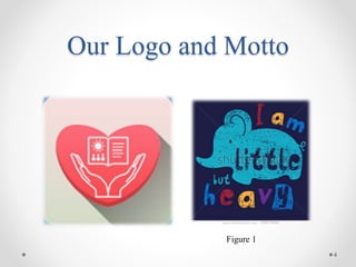 Our Logo and Motto
4
Figure 1
 