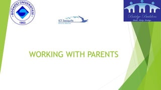 WORKING WITH PARENTS
 