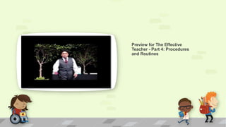 Preview for The Effective
Teacher - Part 4: Procedures
and Routines
 