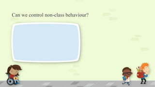 Can we control non-class behaviour?
 