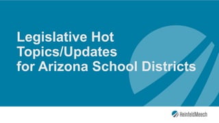 Legislative Hot
Topics/Updates
for Arizona School Districts
 