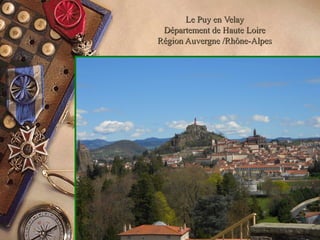 Le Puy en VelayLe Puy en Velay
Département de Haute LoireDépartement de Haute Loire
Région Auvergne /Rhône-AlpesRégion Auvergne /Rhône-Alpes
 