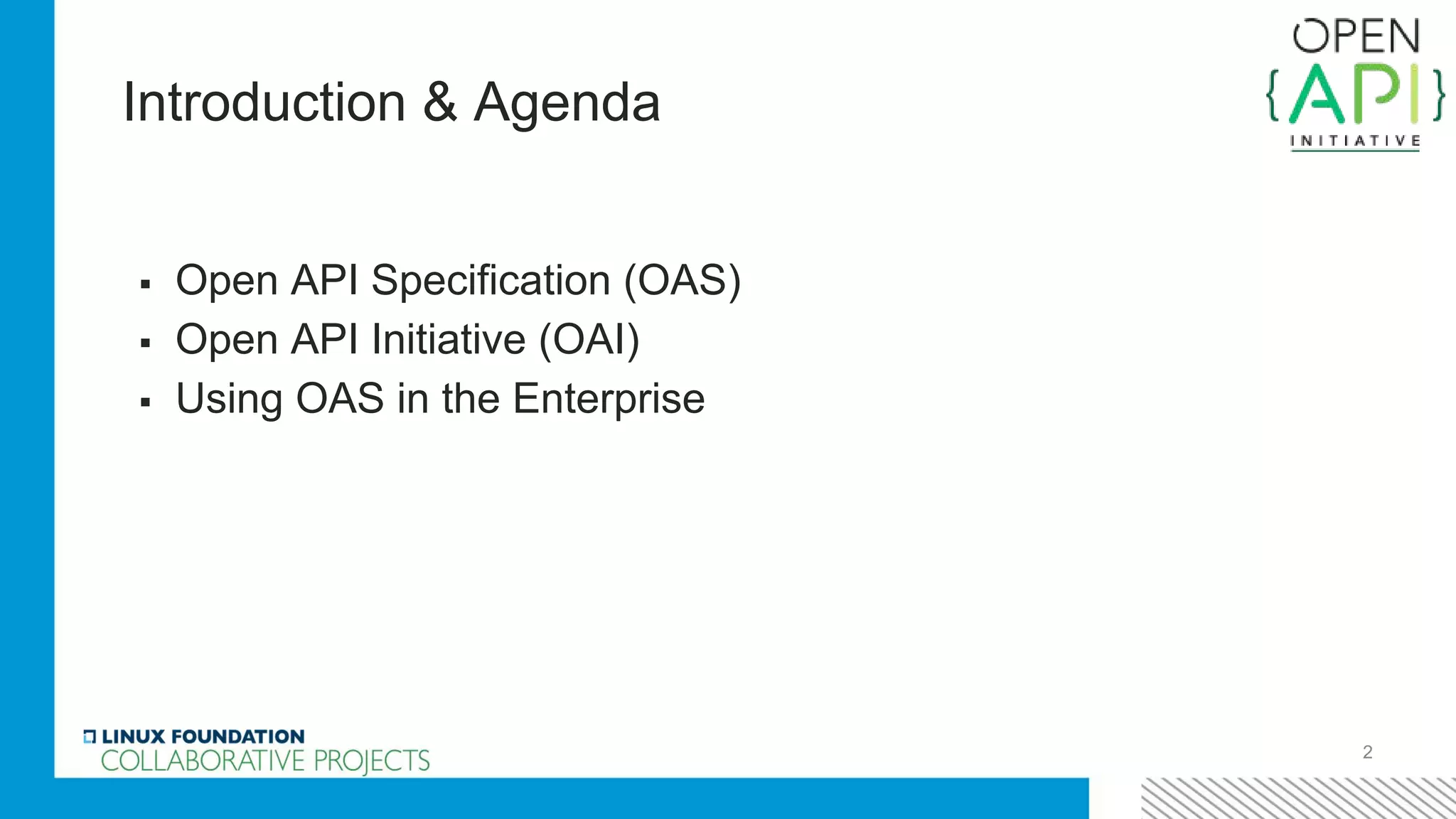 Introduction & Agenda
2
▪ Open API Specification (OAS)
▪ Open API Initiative (OAI)
▪ Using OAS in the Enterprise
 