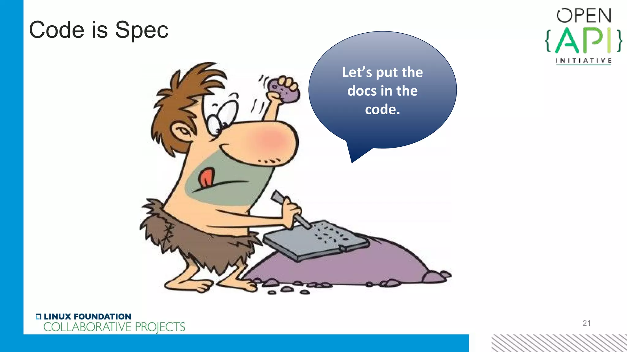 21
Let’s put the
docs in the
code.
Code is Spec
 