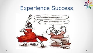 Experience Success
 