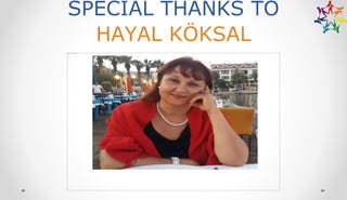 SPECIAL THANKS TO
HAYAL KÖKSAL
 