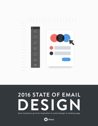 12016 State of Email Design   
DESIGN
2016 STATE OF EMAIL
How marketers go from inspiration to email design to landing page
 