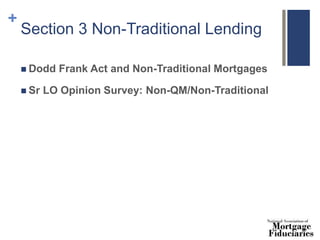 +
Section 3 Non-Traditional Lending
 Dodd Frank Act and Non-Traditional Mortgages
 Sr LO Opinion Survey: Non-QM/Non-Traditional
 