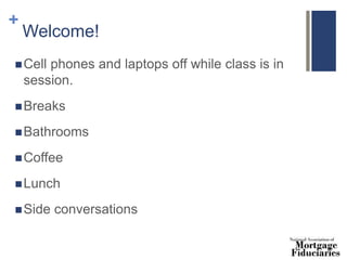 +
Welcome!
Cell phones and laptops off while class is in
session.
Breaks
Bathrooms
Coffee
Lunch
Side conversations
 