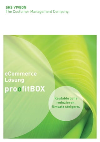 eCommerce
Lösung
proofitBOX
Kaufabbrüche
reduzieren.
Umsatz steigern.
 