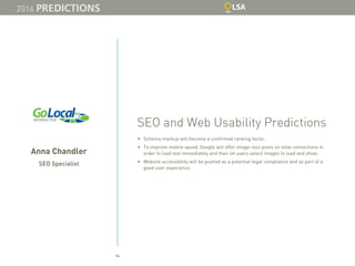 14
Anna Chandler
SEO Specialist
SEO and Web Usability Predictions
•	 Schema markup will become a confirmed ranking factor....